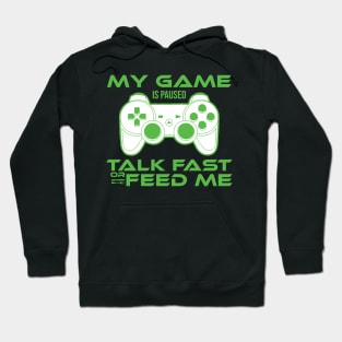 my game is paused talk fast or feed me Gamer Gift Hoodie